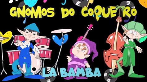 La Bamba Os Gnomos Do Coqueiro YouTube