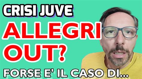 Allegri Out O Allegri In Tifosi Bianconeri Divisi Ma Youtube