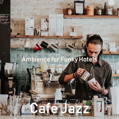 Ambience For Funky Hotels Album By Cafe Jazz Spotify