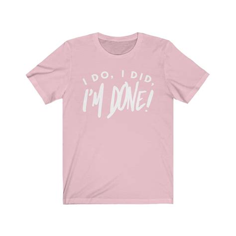 I Do I Did Im Done T Shirt Newly Divorced Shirt Divorce Etsy