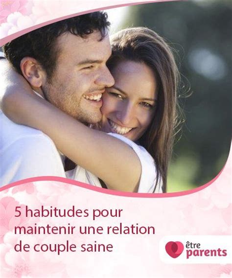 5 Habitudes Pour Maintenir Une Relation De Couple Saine Relation