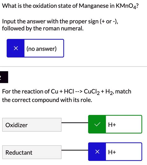 SOLVED: What is the oxidation state of Manganese in KMnO4? Input the answer with the proper sign ...