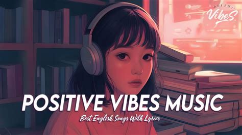 Positive Vibes Music 🌈 English Songs Love Playlist All English Songs With Lyrics Youtube