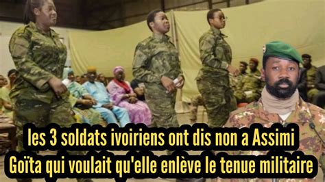 les 3 soldats ivoiriens ont dis non à Assimi Goïta qui voulait qu elle