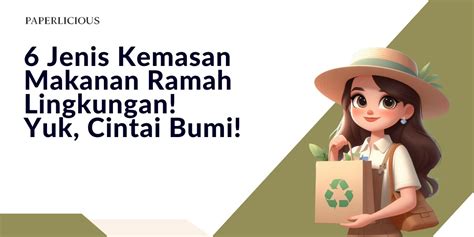 6 Jenis Kemasan Makanan Ramah Lingkungan Yuk Cintai Bumi