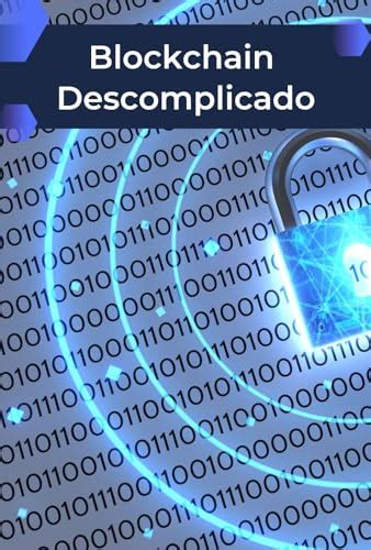 Blockchain Descomplicado O Guia Completo Para Entender A Tecnologia Do