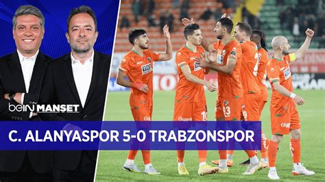 C Alanyaspor Trabzonspor De Erlendirmesi Bein Man Et Youtube