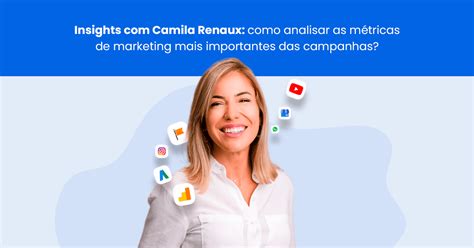 Insights Camila Renaux como analisar as métricas de marketing