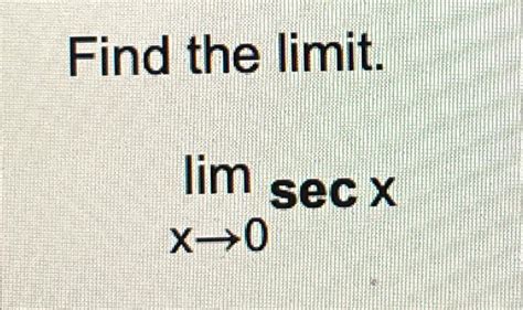 Solved Find The Limitlimx→0secx