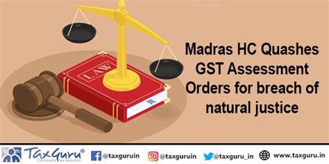 Madras Hc Quashes Gst Assessment Orders For Breach Of Natural Justice