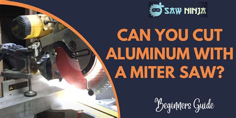 Can You Cut Aluminum With A Miter Saw 2023 Saw Ninja