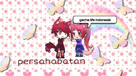 Persahabatan Gacha Life Indonesia Part 1 Youtube