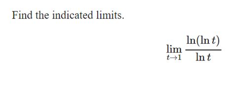 Solved Find The Indicated Limits Limt Lntln Lnt Chegg