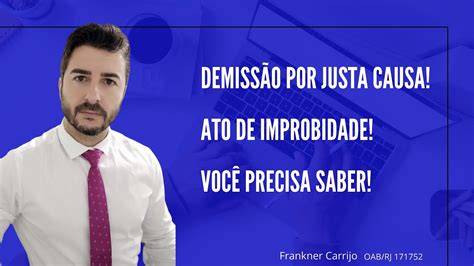 Demiss O Por Justa Causa Ato De Improbidade Voc Precisa Saber Youtube