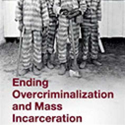 Ending Overcriminalization And Mass Incarceration: Hope From Civil ...