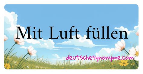 Synonyme für Mit Luft füllen