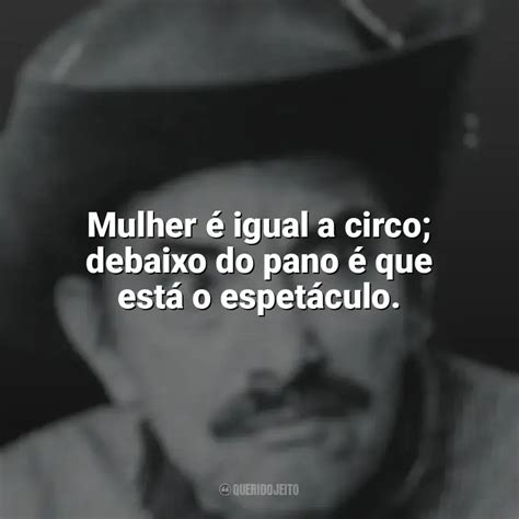 Melhores Frases De Mazzaropi Mulher Igual A Circo Debaixo Do Pano