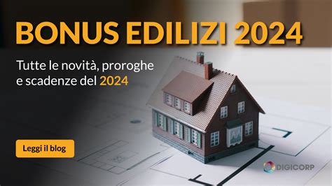 Bonus edilizi 2024 novità scadenze e proroghe Digicorp