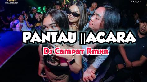 Pantau Acaralagu Acara Terbaru Dj Campat Rmxr Youtube