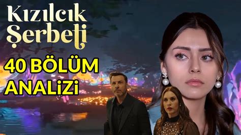 KIZILCIK ŞERBETİ 40 BÖLÜM ANALİZİ YouTube