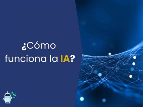 Cómo funciona la Inteligencia Artificial Guía completa