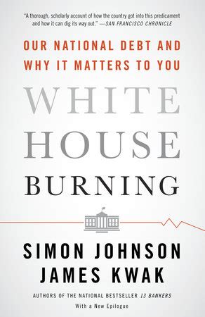 White House Burning by Simon Johnson: 9780307947642 | PenguinRandomHouse.com: Books