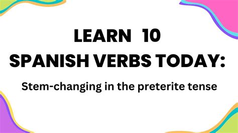 Spanish Lessons Ten Stem Changing Verbs In The Preterite Tense