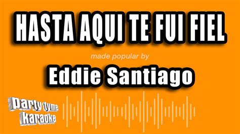 Eddie Santiago Hasta Aqui Te Fui Fiel Versión Karaoke YouTube