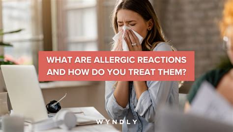 Allergic Reaction Types Symptoms Causes And Treatment 2024 And Wyndly