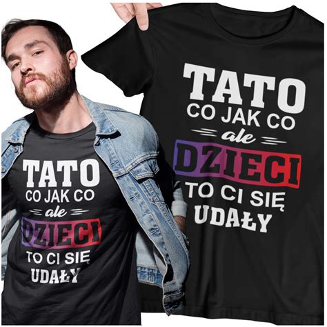 PREZENT DLA TATY DZIEŃ OJCA URODZINY 20 99 KOSZULKA TSHIRT 100 BAWEŁNA