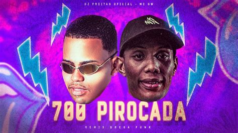 700 Pirocada Mc Gw Dj Freitas Oficial Remix Pontinho Da Putaria