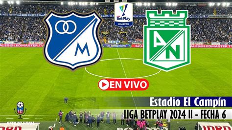 Millonarios Vs Nacional En Vivo Hoy Liga Betplay Fecha Partido