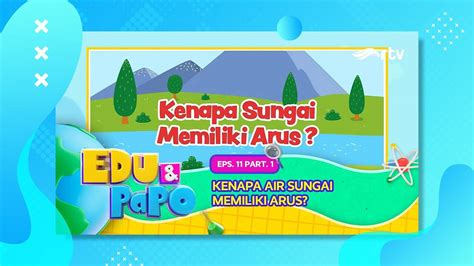 Edu Papo Rtv Kenapa Sungai Memiliki Arus Eps Part Vidio