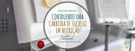 Palestras Grátis Construindo uma carreira de Sucesso em Nutrição