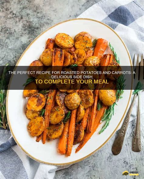 The Perfect Recipe For Roasted Potatoes And Carrots A Delicious Side