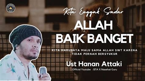 Allah Baik Banget Sama Kita Ceramah Ust Hanan Attaki Mp Youtube