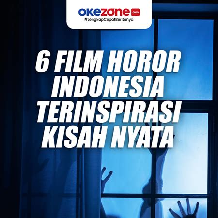 6 Film Horor Indonesia Terinspirasi Kisah Nyata 0 : Foto Okezone Infografis