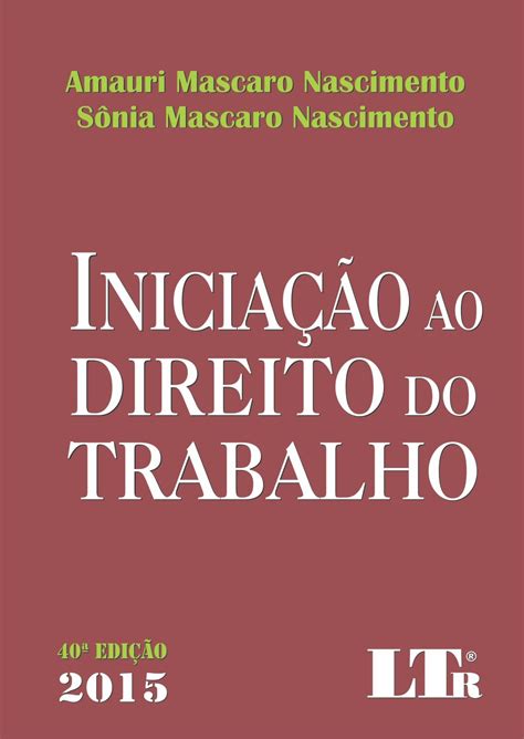 Inicia O Ao Direito Do Trabalho Amauri Mascaro Pdf Trabalhador Esfor Ado