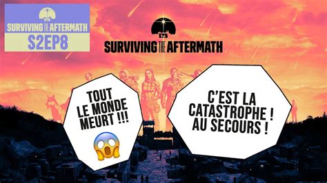 Surviving The Aftermath S Ep Catastrophe Tout Le Monde Meurt Je