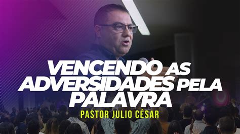 Vencendo As Adversidades Pela Palavra Ter A Especial Pastor J Lio