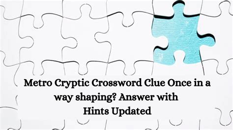 Metro Cryptic Crossword Clue Once In A Way Shaping Answer With Hints