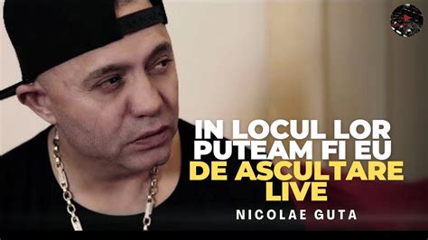 Nicolae Guta In Locul Lor Puteam Fi Eu De Ascultare Live Youtube