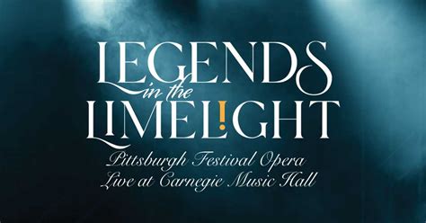 Legends In The Limelight Pittsburgh Festival Opera