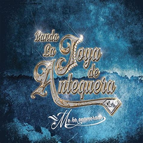 Amazon Me He Enamorado Explicit Banda La Joya De Antequera