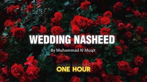 Wedding Nasheed 1 HOUR By Muhammad Al Muqit Slowed Reverb YouTube