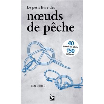 Le petit livre des noeuds de pêche broché Ben Boden Achat Livre