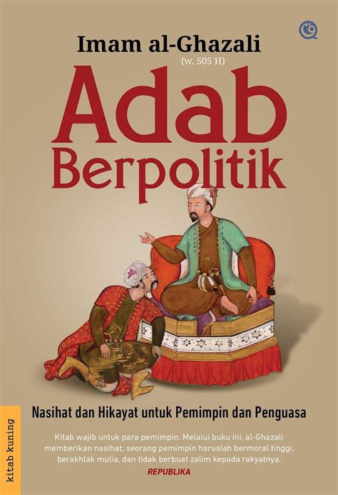 Adab Berpolitik Nasihat Dan Hikayat Untuk Pemimpin Dan Penguasa