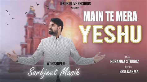 Official Video Main Te Mera Yeshu Bro Sarbjeet Masih New Masih