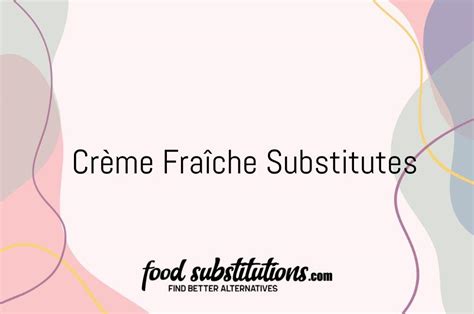 Cr Me Fra Che Substitute Replacements And Alternatives Food