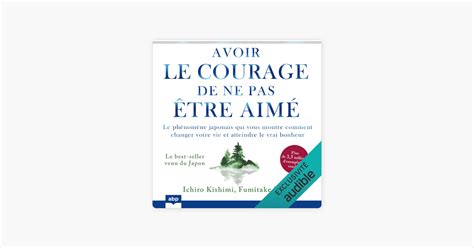 Avoir le courage de ne pas être aimé Le phénomène japonais qui vous